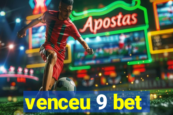 venceu 9 bet